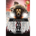Living Fearless in Christ: Why I Left Islam to Win Battles for the Kingdom