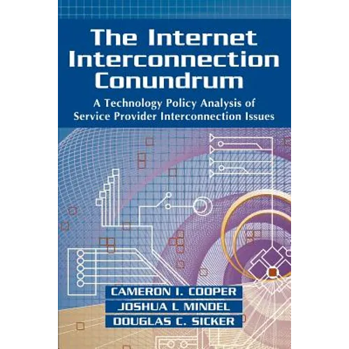 The Internet Interconnection Conundrum: A Technology Policy Analysis of Service Provider Interconnection Issues