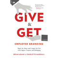 Give & Get Employer Branding: Repel the Many and Compel the Few with Impact, Purpose and Belonging