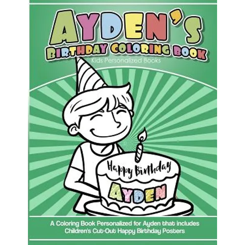 Ayden's Birthday Coloring Book Kids Personalized Books: A Coloring Book Personalized for Ayden that includes Children's Cut Out Happy Birthday Posters