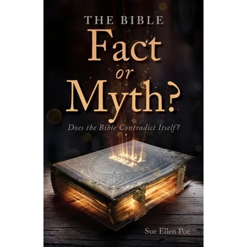The Bible - Fact or Myth?: Does the Bible Contradict Itself?