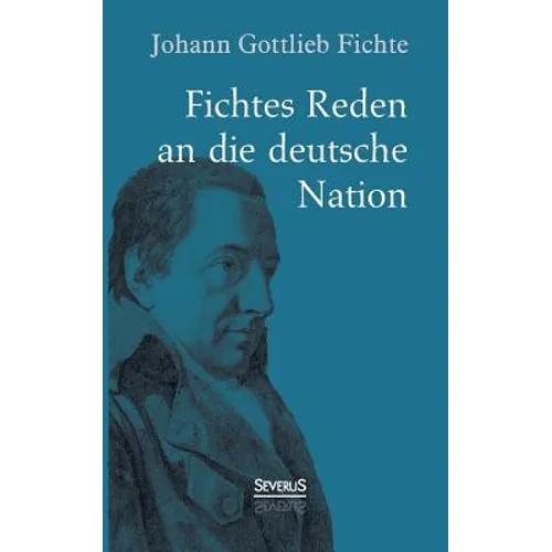 Johann Gottlieb Fichte: Fichtes Reden an die deutsche Nation