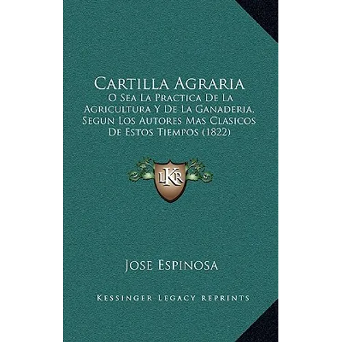 Cartilla Agraria: O Sea La Practica De La Agricultura Y De La Ganaderia, Segun Los Autores Mas Clasicos De Estos Tiempos (1822)