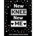 New Knee New Me: 100 Sudoku Puzzles Large Print Perfect Knee Surgery Recovery Gift For Women, Men, Teens and Kids - Get Well Soon Activ