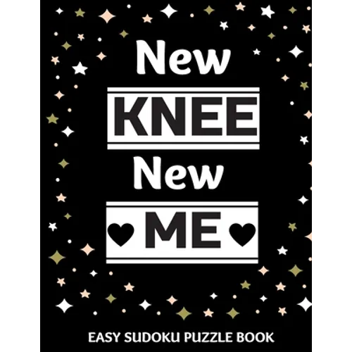 New Knee New Me: 100 Sudoku Puzzles Large Print Perfect Knee Surgery Recovery Gift For Women, Men, Teens and Kids - Get Well Soon Activ