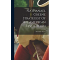 Nathanael Greene Strategist Of The American Revolution