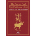 The Secret God Who Challenged Christ: A Journey to the Heart of Mithraism