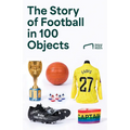 The Story of Football in 100 Objects