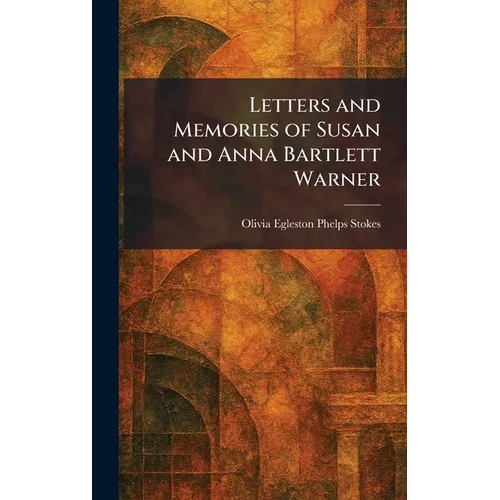 Letters and Memories of Susan and Anna Bartlett Warner