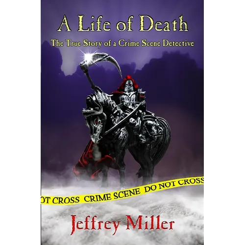 A Life of Death: The True Story of a Crime Scene Detective
