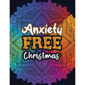 Anxiety Free Christmas: Christmas Anti Anxiety Coloring Book, Relaxation and Stress Reduction color therapy for Adults, girls and teens.