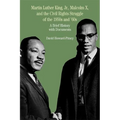 Martin Luther King, Jr., Malcolm X, and the Civil Rights Struggle of the 1950s and 1960s: A Brief History with Documents