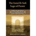 The Ismaili-Sufi Sage of Pamir: Mubarak-I Wakhani and the Esoteric Tradition of the Pamiri Muslims