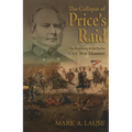 The Collapse of Price's Raid: The Beginning of the End in Civil War Missouri