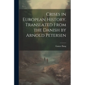 Crises in European History. Translated From the Danish by Arnold Petersen