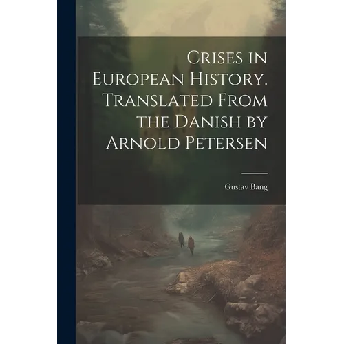 Crises in European History. Translated From the Danish by Arnold Petersen