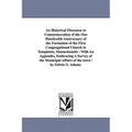 An Historical Discourse in Commemoration of the One Hundredth Anniversary of the Formation of the First Congregational Church in Templeton, Massachuse