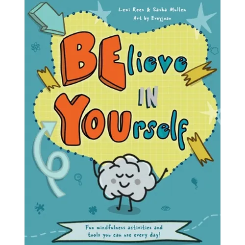 Believe in Yourself (Be You): Mindfulness activities and tools you can use every day