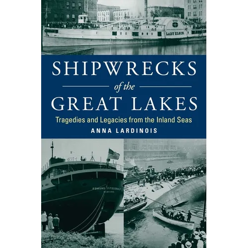 Shipwrecks of the Great Lakes: Tragedies and Legacies from the Inland Seas
