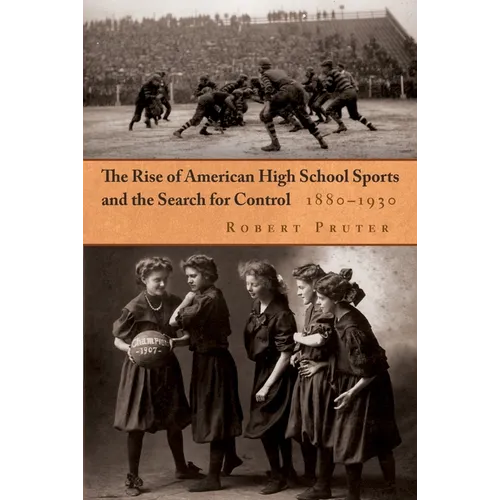 The Rise of American High School Sports and the Search for Control: 1880-1930