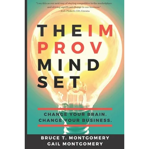 The Improv Mindset: Change Your Brain. Change Your Business.
