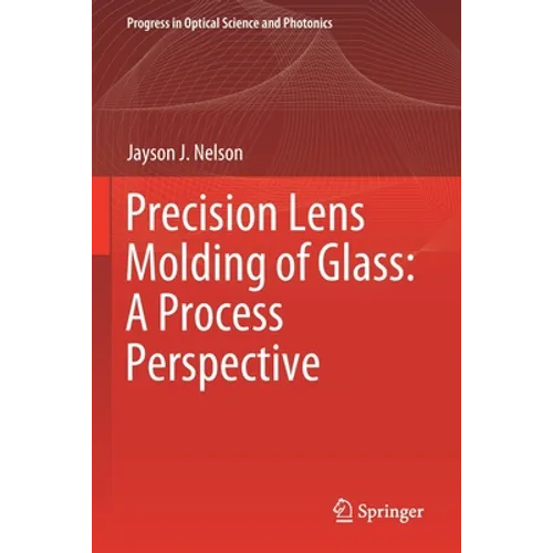 Precision Lens Molding of Glass: A Process Perspective