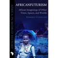 Africanfuturism: African Imaginings of Other Times, Spaces, and Worlds