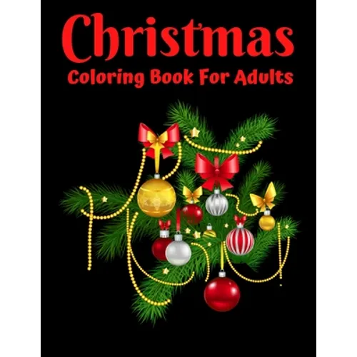 Christmas Coloring Book For Adults: New and Expanded Editions, Ornaments, Christmas Trees, Wreaths, and More!