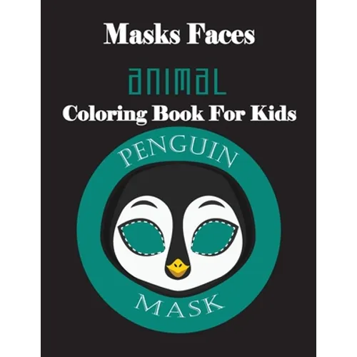 Masks Faces Animals Coloring Book For Kids (Penguin Mask): 47 Masks Faces Animals Stunning To Coloring Great gift For Birthday