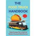 The Food Truck Handbook: Simple Strategic Plan To Build And Maintain A Successful Mobile Business: Tips For Buying A Second-Hand Food Truck