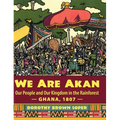 We Are Akan: Our People and Our Kingdom in the Rainforest - Ghana, 1807 -