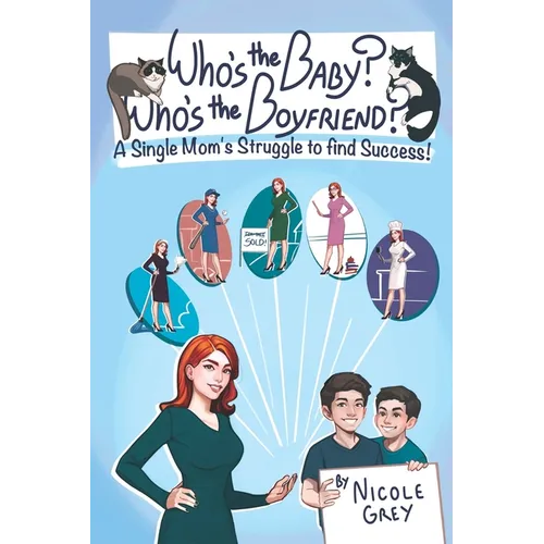 Who's the Baby? Who's the Boyfriend?: A Single Mom's Struggle to Find Success
