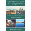 Kim's Travel Guide for RV and Tent Camping in the U.S.A.: Coast to Coast Southern Route: California to Florida