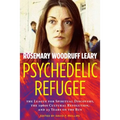 Psychedelic Refugee: The League for Spiritual Discovery, the 1960s Cultural Revolution, and 23 Years on the Run