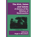 The Kirk, Satan and Salem: A History of the Witches of Renfrewshire