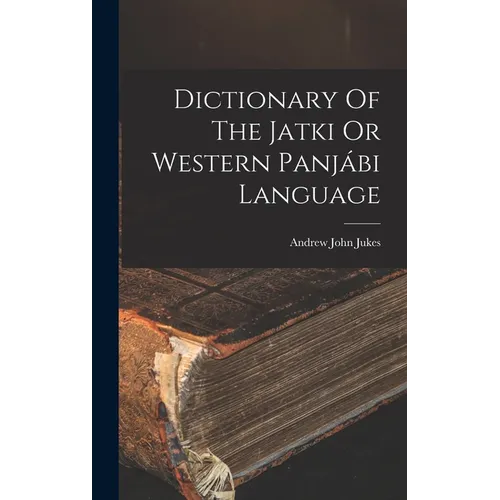 Dictionary Of The Jatki Or Western Panjábi Language