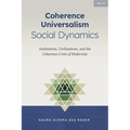 Coherence Universalism Social Dynamics: Institutions, Civilizations, and the Coherence Crisis of Modernity