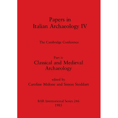 Papers in Italian Archaeology IV: The Cambridge Conference. Part iv - Classical and Medieval Archaeology
