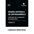 Reseña Histórica de Centroamérica: Después del asesinato de Morazán (Tomo IV)