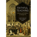 Faithful Teaching: Lutherans and Catholics in Dialogue XII