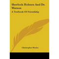 Sherlock Holmes And Dr. Watson: A Textbook Of Friendship