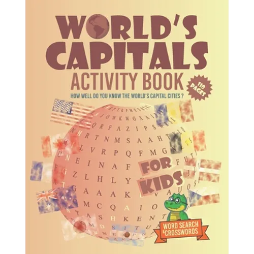 World's Capitals Activity Book For Kids: How well do you know the world's capital cities ? Discover Countries And Capitals Of The World While Having F