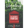 Liberating Love Daily Devotional: 365 Love Notes from God