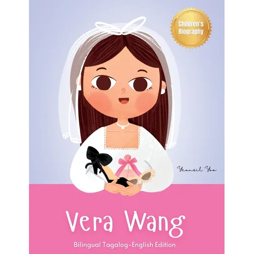 Vera Wang: Bilingual Tagalog-English Children's Biography Book Kids' Book About Courage and Resilience