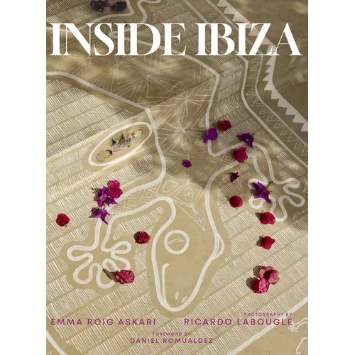 Inside Ibiza: A Tribute to the Beauty of the Island's Interiors and the Irresistible Energy of This Most Famous of the Balearic Islands