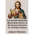 The Jewish Heritage: Reinterpretations of Key Jewish Concepts by the Early Church