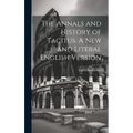 The Annals and History of Tacitus. A new and Literal English Version