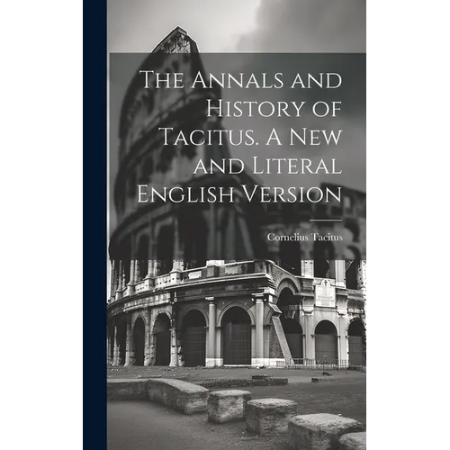 The Annals and History of Tacitus. A new and Literal English Version - Hardcover
