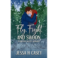 Fly, Fight, And Swoon: A Military Kisses Romance