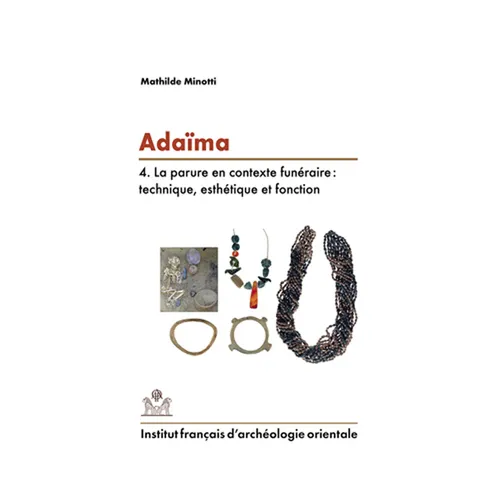 Adaima IV: La Parure En Contexte Funeraire: Technique, Esthetique Et Fonction
